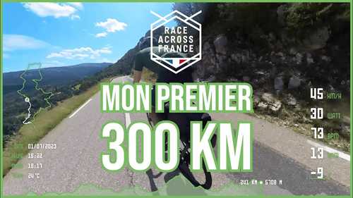 Race Across France - Mon Premier 300 km (Drone, caméras 360...)